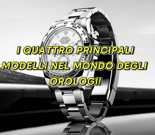 Guida ai quattro principali modelli dell‘ orologeria