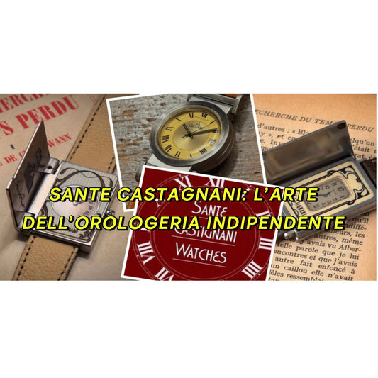 SANTE CASTIGNANI: L’ARTE DELL’ OROLOGERIA INDIPENDENTE.